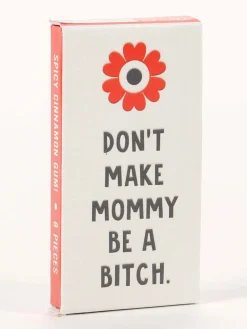 Don't Make Mommy Be A Bitch Gum