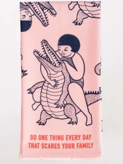 Do One Thing Every Day That Scares Your Family Dish Towel