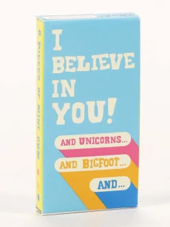 I Believe In You. And Unicorns... And Bigfoot... And... Gum