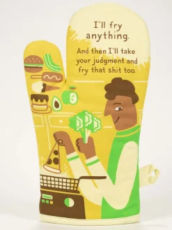 I'll Fry Anything. And Then I'll Take Your Judgement And Fry That Shit Too. Oven Mitt