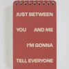 Just Between You And Me I'm Gonna Tell Everyone 3x5 Spiral Notebook