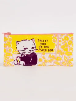 Pretty Sure No One Asked You Pencil Case