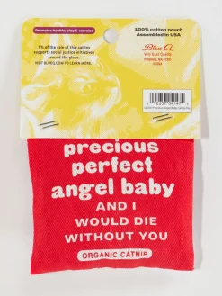 You Are My Precious Perfect Angel Baby And I Would Die Without You Catnip Toy